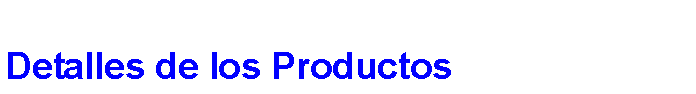 Cuadro de texto: Detalles de los Productos