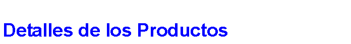 Cuadro de texto: Detalles de los Productos